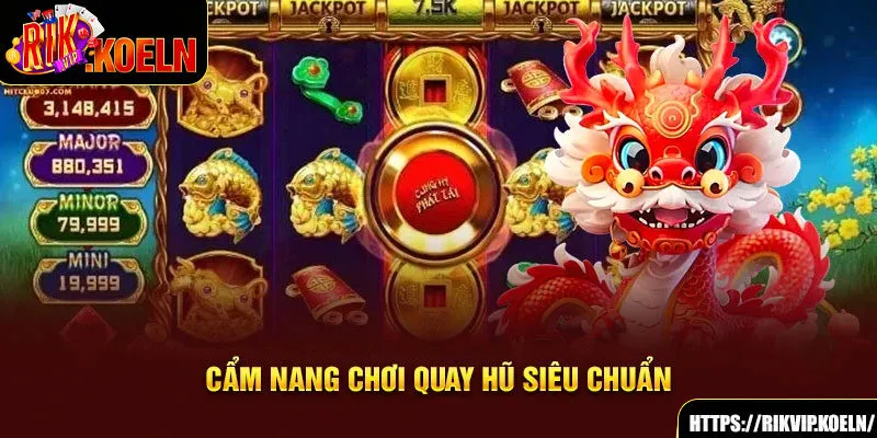 Cẩm nang chơi quay hũ siêu chuẩn