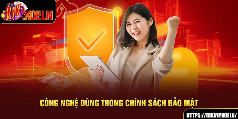 Công nghệ dùng trong chính sách bảo mật Công nghệ dùng trong chính sách bảo mật