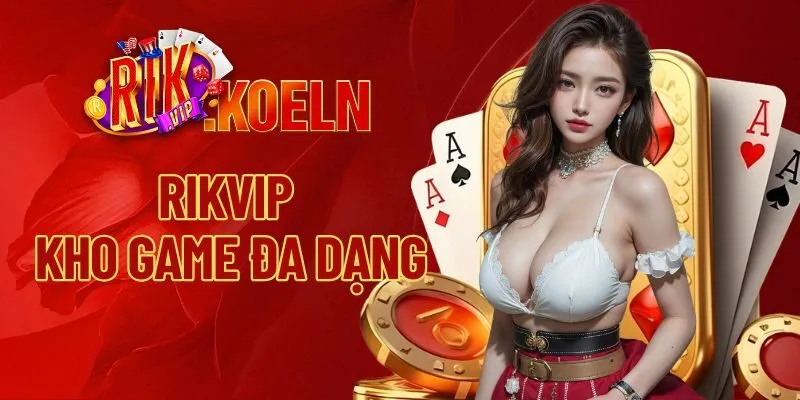 Kho game cá cược tại Rikvip đa dạng 