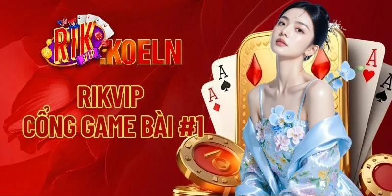 Vì sao Rikvip là cổng game bài #1?